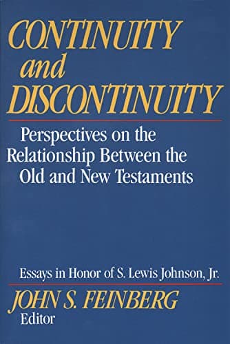 Continuity and Discontinuity: Perspectives on the Relationship Between the Old and New Testaments by John S. Feinberg, ed.
