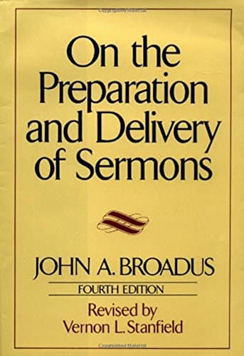 On the Preparation and Delivery of Sermons by John A. Broadus