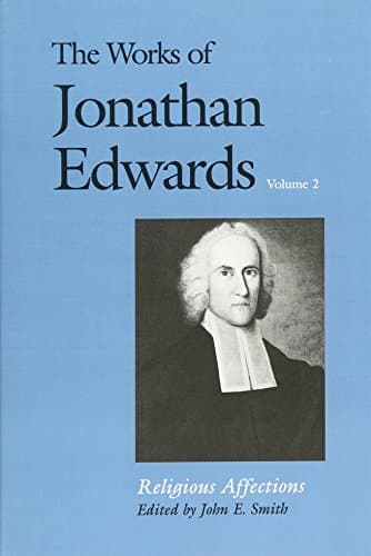 The Works of Jonathan Edwards, Vol. 2: Religious Affections by Jonathan Edwards, edited by John E. Smith