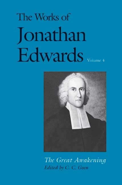 The Works of Jonathan Edwards, Vol. 4: The Great Awakening by Jonathan Edwards, ed. C.C. Goen