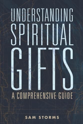 Understanding Spiritual Gifts by Sam Storms