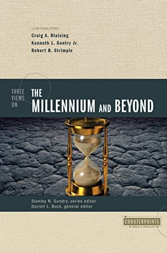 Three Views on the Millennium and Beyond by Kenneth L. Gentry, Jr.