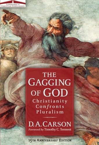 The Gagging of God: Christianity Confronts Pluralism by D.A. Carson