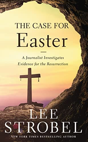 The Case for Easter: A Journalist Investigates the Evidence for the Resurrection by Lee Strobel