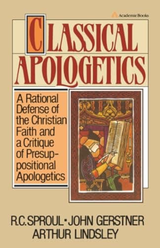 Classical Apologetics by John Gerstner, Arthur Lindsley, and R.C. Sproul