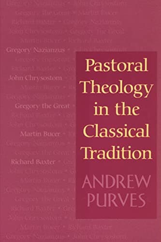 Pastoral Theology in the Classical Tradition by Andrew Purves