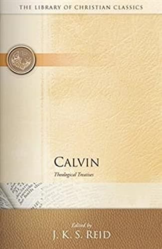 Calvin: Theological Treatises (Library of Christian Classics, Vol. 22) by John Calvin (ed. J. K. S. Reid)