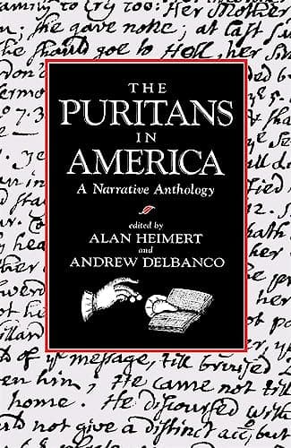 The Puritans in America: A Narrative Anthology by Alan Heimert and Andrew Delbanco (eds.)