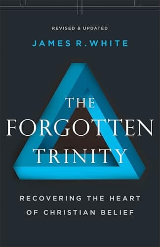 The Forgotten Trinity: Recovering the Heart of Christian Belief by James R. White