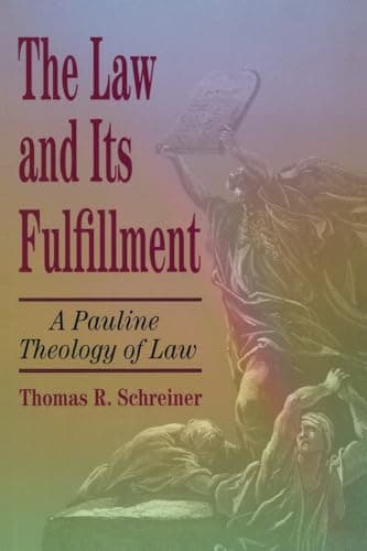 The Law and Its Fulfillment: A Pauline Theology of Law by Thomas Schreiner