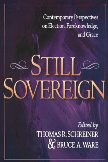 Still Sovereign: Contemporary Perspectives on Election, Foreknowledge, and Grace by Thomas Schreiner