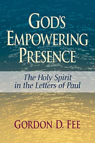 God's Empowering Presence: The Holy Spirit in the Letters of Paul by Gordon Fee