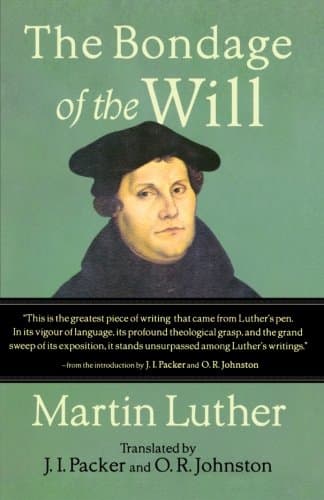 The Bondage of the Will by Martin Luther (trans. Packer and Johnston)