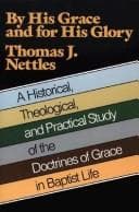 By His Grace and For His Glory by Thomas J. Nettles