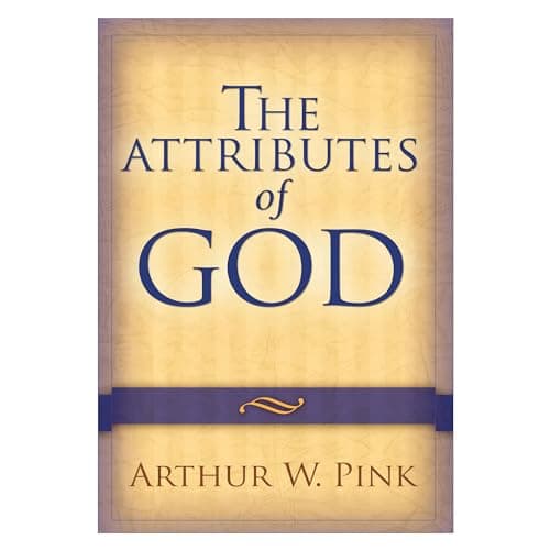 The Attributes of God by Arthur W. Pink