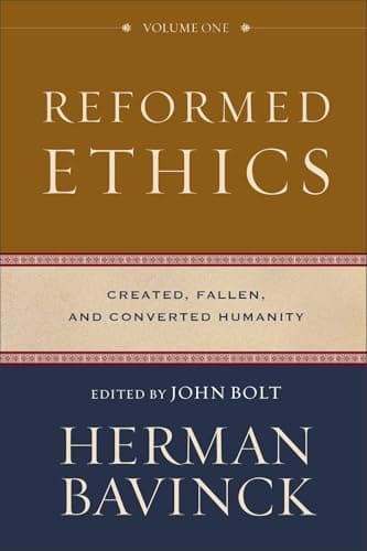 Reformed Ethics, Volume 1: Created, Fallen, and Converted Humanity by Herman Bavinck