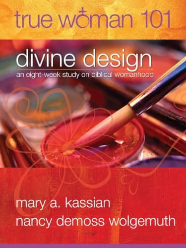 True Woman 101: Divine Design by Mary A. Kassian and Nancy DeMoss Wolgemuth