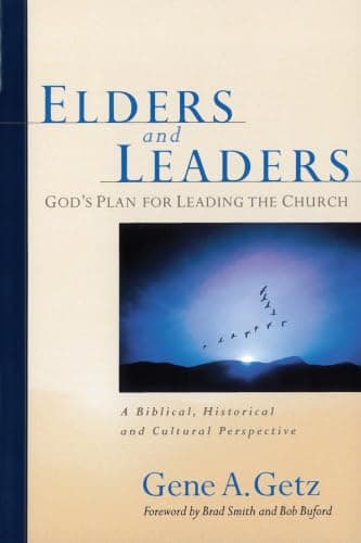 Elders and Leaders: God's Plan for Leading the Church by Gene A. Getz