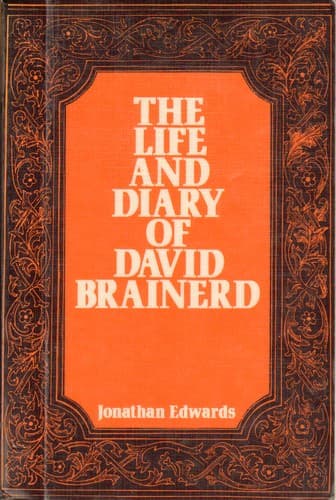 The Life and Diary of David Brainerd by Jonathan Edwards