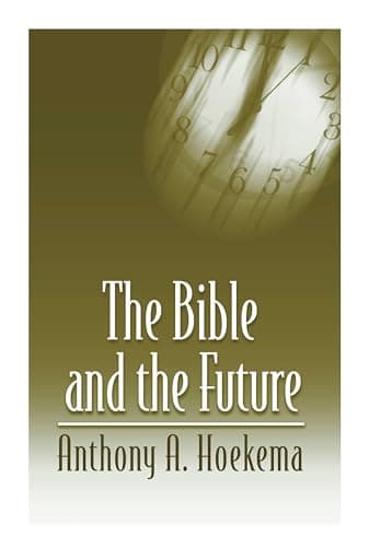 The Bible and the Future by Anthony Hoekema