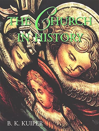 The Church in History by B. K. Kuiper