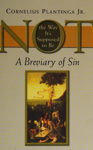 Not the Way It's Supposed to Be: A Breviary of Sin by Cornelius Plantinga Jr.