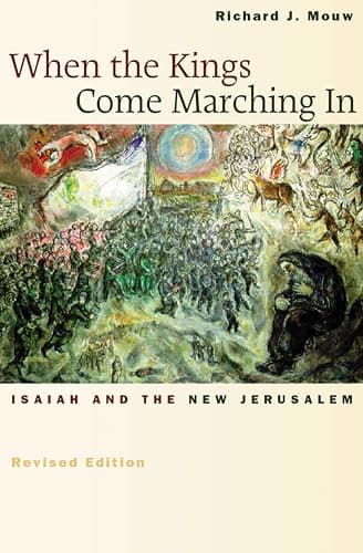 When the Kings Come Marching In: Isaiah and the New Jerusalem by Richard J. Mouw
