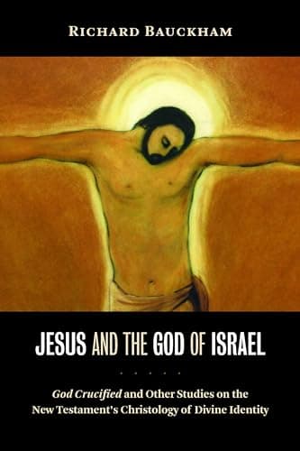 Jesus and the God of Israel by Richard J. Bauckham
