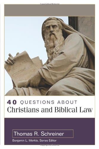 40 Questions About Christians and Biblical Law by Thomas Schreiner
