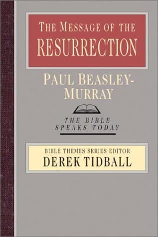 The Message of the Resurrection: Christ Is Risen! by Paul Beasley-Murray
