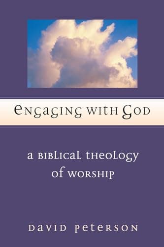 Engaging with God: A Biblical Theology of Worship by David G. Peterson