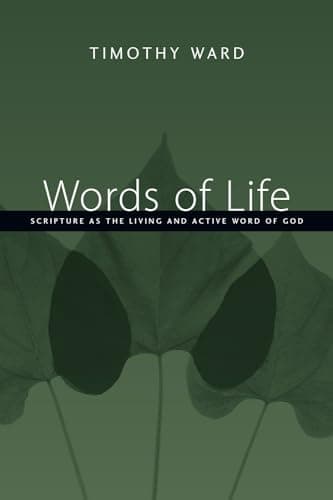 Words of Life: Scripture as the Living and Active Word of God by Timothy Ward