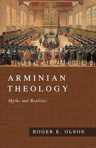 Arminian Theology: Myths and Realities by Roger E. Olson