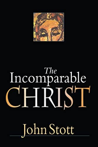 The Incomparable Christ by John Stott