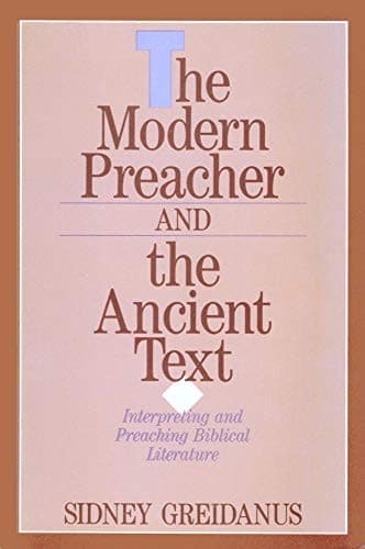 The Modern Preacher and the Ancient Text by Sidney Greidanus