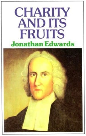 Charity and Its Fruits by Jonathan Edwards