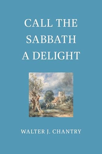 Call the Sabbath a Delight by Walter Chantry