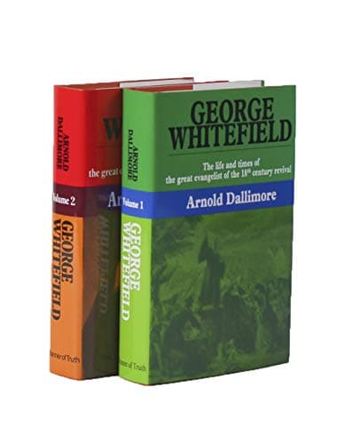 George Whitefield: The Life and Times of the Great Evangelist of the Eighteenth-Century Revival, Vol. 2 by Arnold A. Dallimore