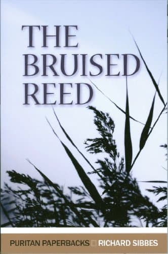 The Bruised Reed by Richard Sibbes