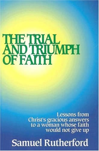 The Trial and Triumph of Faith by Samuel Rutherford