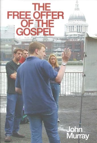 The Free Offer of the Gospel by John Murray