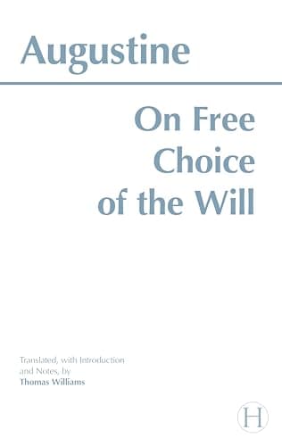 On Free Choice of the Will by Augustine; trans. Thomas Williams