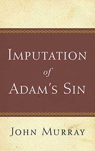 The Imputation of Adam's Sin by John Murray