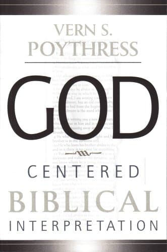 God-Centered Biblical Interpretation by Vern S. Poythress