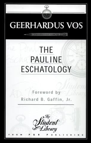 The Pauline Eschatology by Geerhardus Vos