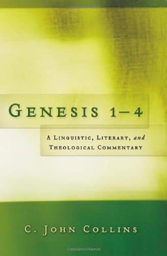 Genesis 1-4: A Linguistic, Literary, and Theological Commentary by C. John Collins