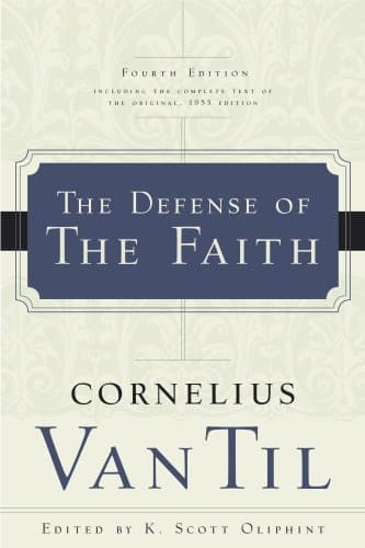 The Defense of the Faith by Cornelius Van Til