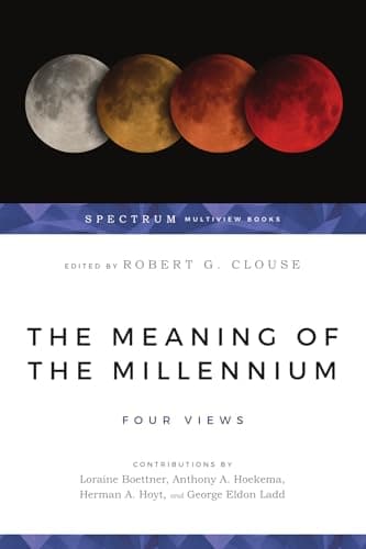 The Meaning of the Millennium: Four Views by Robert G. Clouse (ed.)