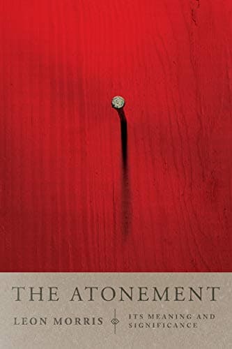 The Atonement: Its Meaning and Significance by Leon Morris