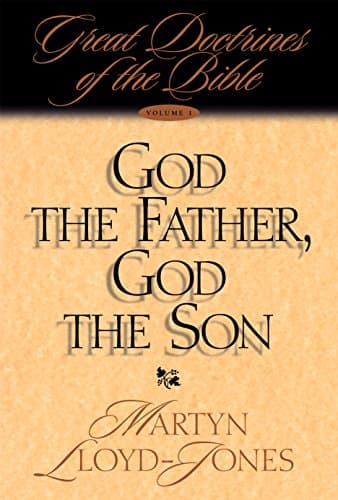God the Father, God the Son (Great Doctrines of the Bible) by Martyn Lloyd-Jones